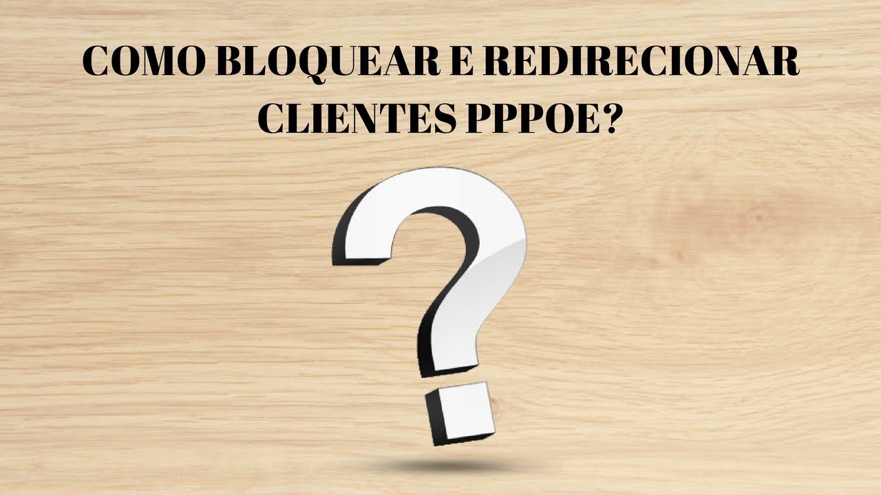 COMO BLOQUEAR E REDIRECIONAR CLIENTES PPPOE NO MIKROTIK