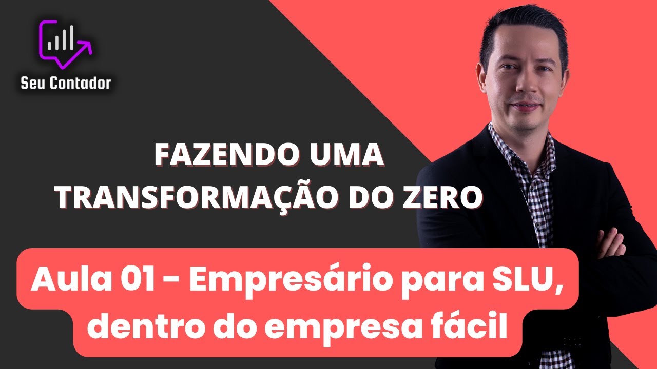 FAZENDO UMA TRANSFORMAÇÃO DO ZERO - Aula 01 Empresário para SLU
