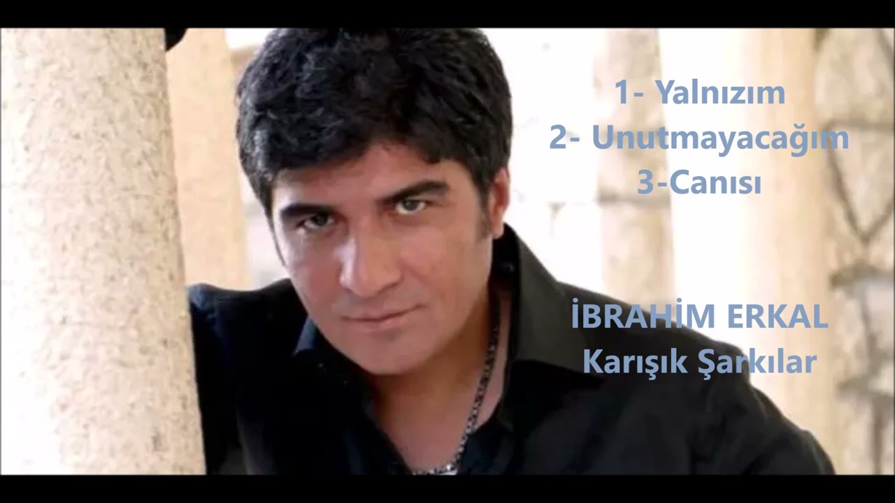 İbrahim Erkal Karışık Şarkılar 3 & Yalnızım, Unutmayacağım, Canısı