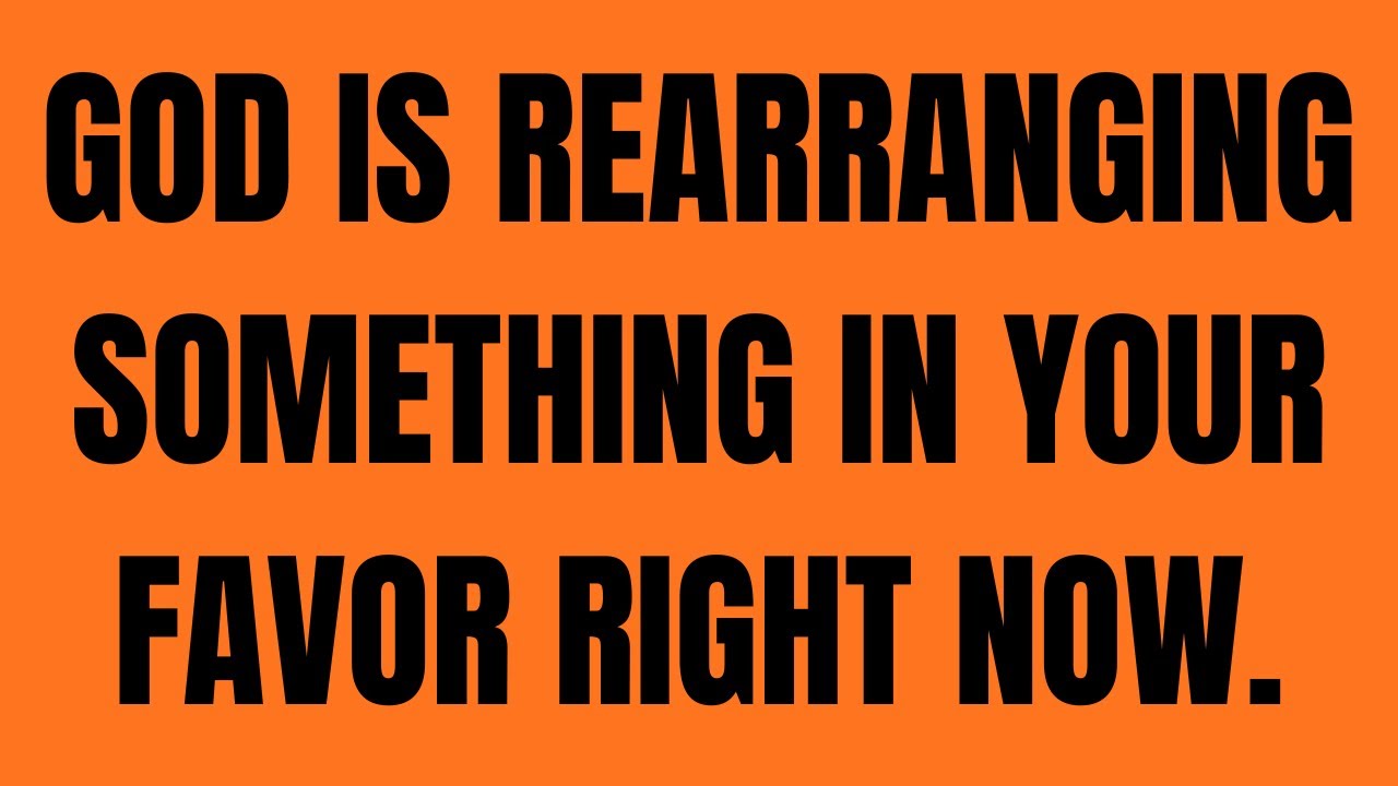 God Is Rearranging Something in Your Favor Right Now.