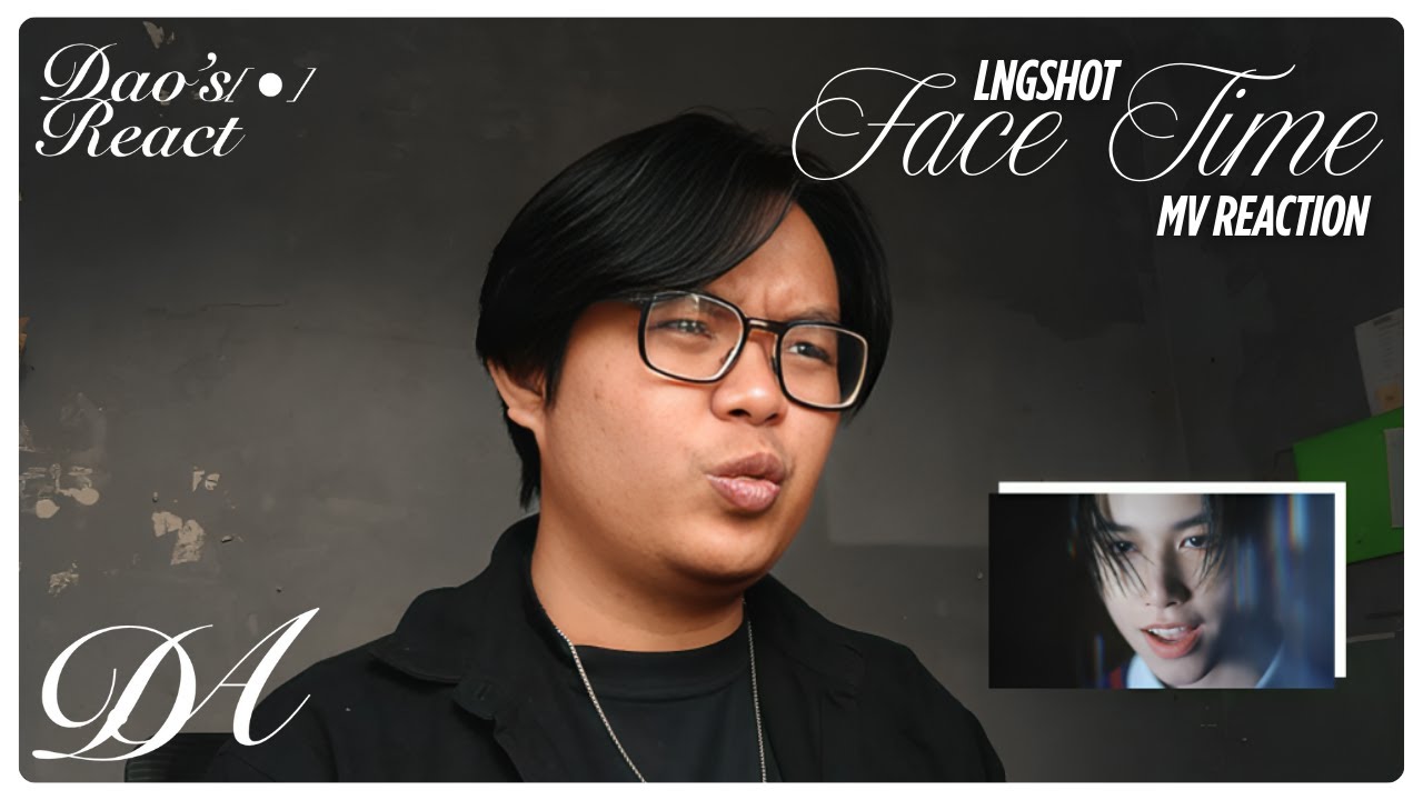 [MV REACTION] FACE TIME - LNGSHOT | Dao's React eps. 22