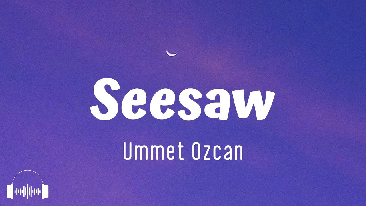 Ummet Ozcan - Seesaw (Lyrics)