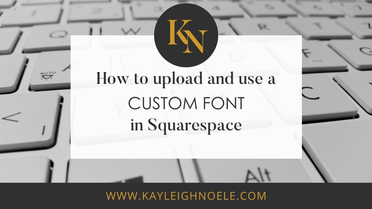 How To Add And Use A Custom Font In Squarespace