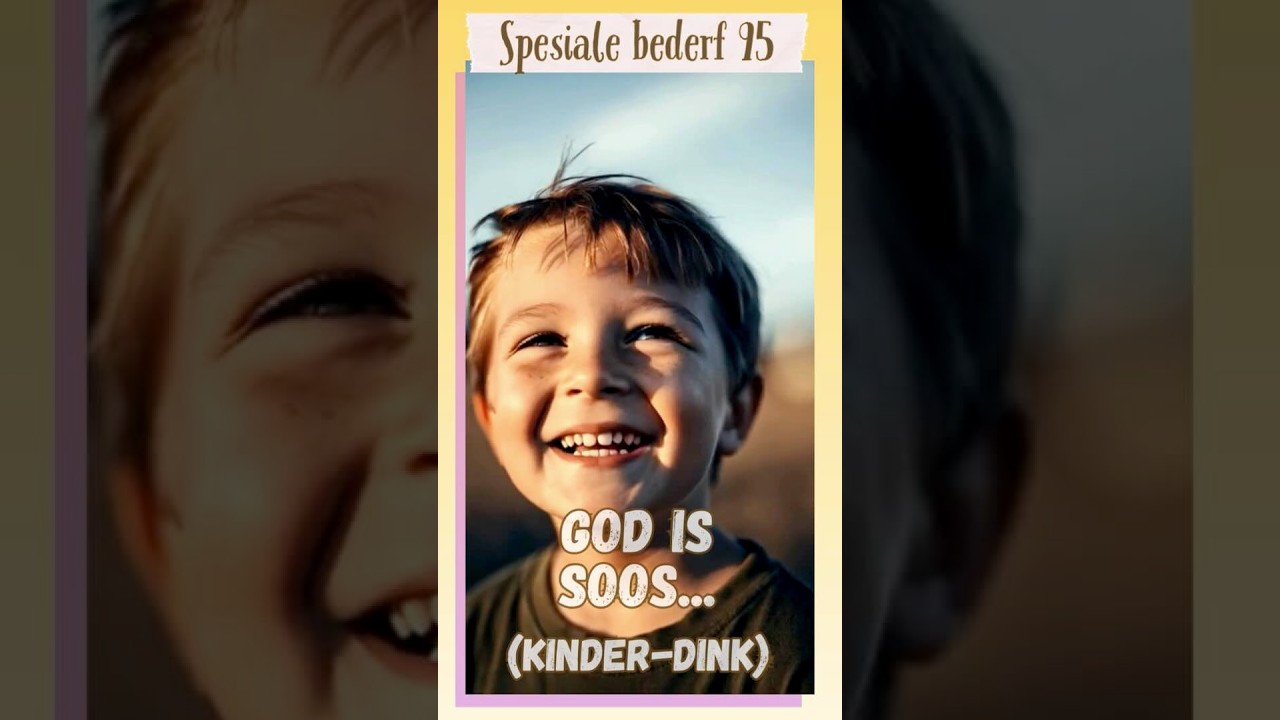 SPESIALE BEDERF 95 - KINDERS, HOE GOD IS!