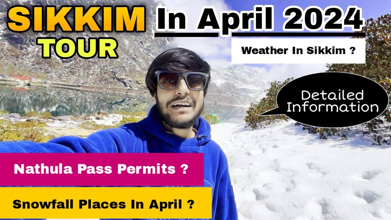 Sikkim Tour In April 2024 | Best Time To Visit Sikkim | Snowfall at Nathula Pass & Permits | Weather