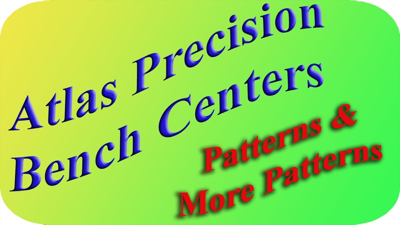 Atlas Precision Bench Centers: Patterns & More, Patterns January 28, 2022