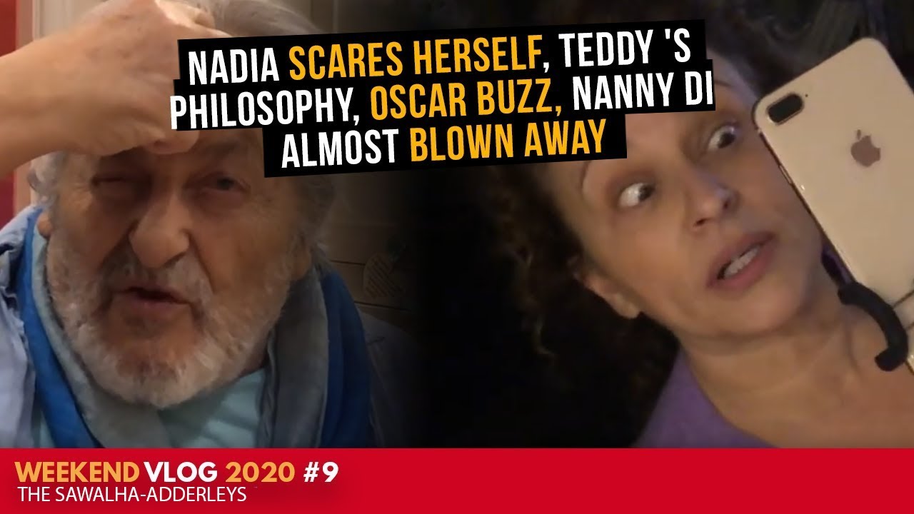 WEEKEND VLOG (2020) #9 NADIA scares herself TEDDY 's PHILOSOPHY Oscar Buzz & Nanny Di Blown Away