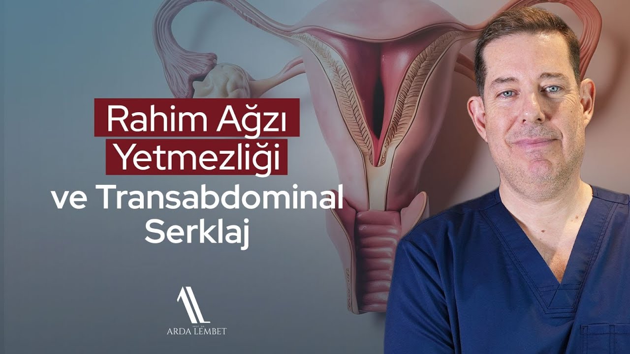 Rahim Ağzı Yetmezliği ve Transabdominal Serklaj 🛑 Prof. Dr. Arda Lembet