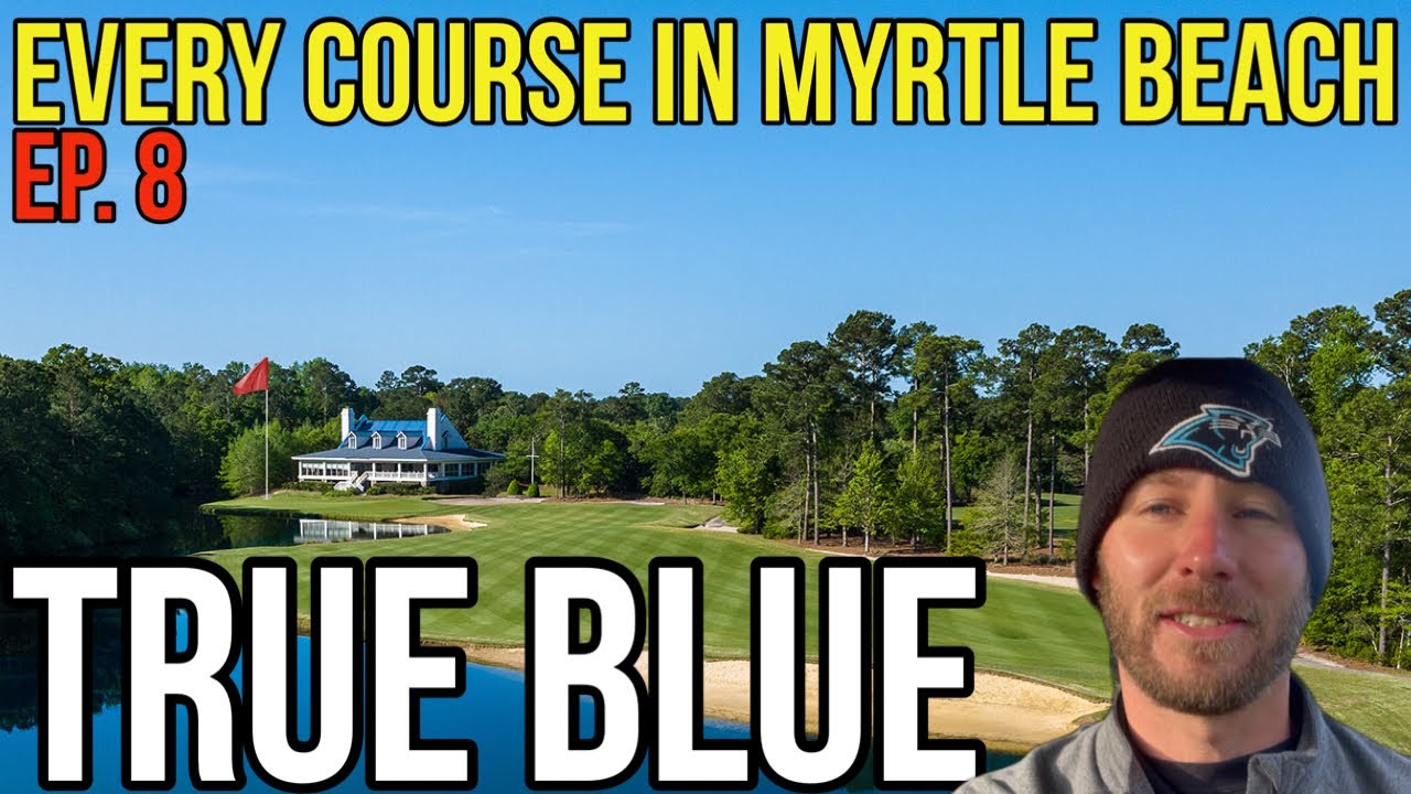 Every Course in Myrtle Beach | True Blue | Front 9 | Ep. 8