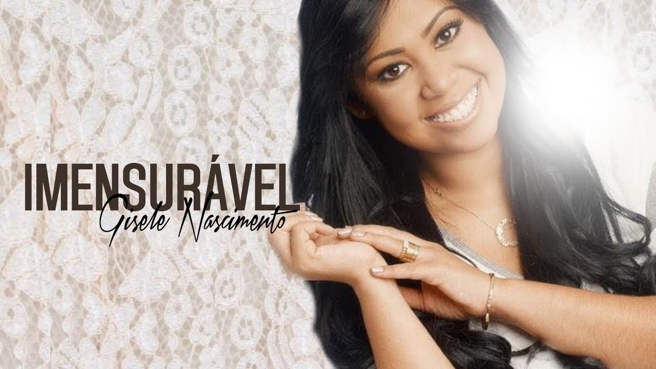 Imensurável — Gisele Nascimento | VÍDEO COM LETRA