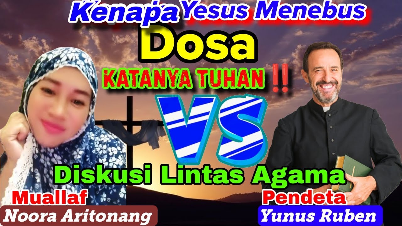KEPADA SIAPA TUHAN MENEBUS DOSA?? DISKUSI LINTAS AGAMA - Noora Aritonang Muallaf vs Pendeta Yunus