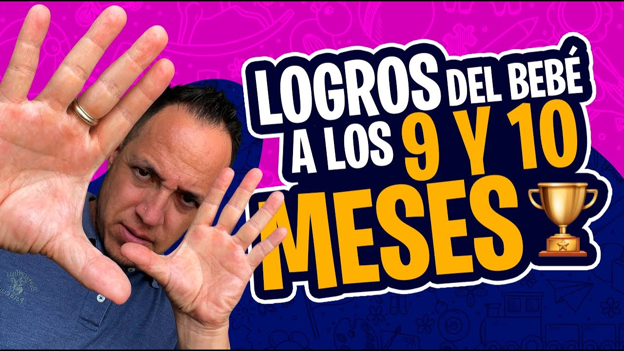 ¡Sigue el desarrollo de tu bebé! ¿Qué debe hacer a los 9 y 10 meses de edad?