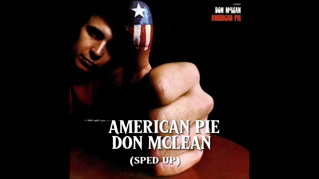 American pie : Don McLean (sped up)