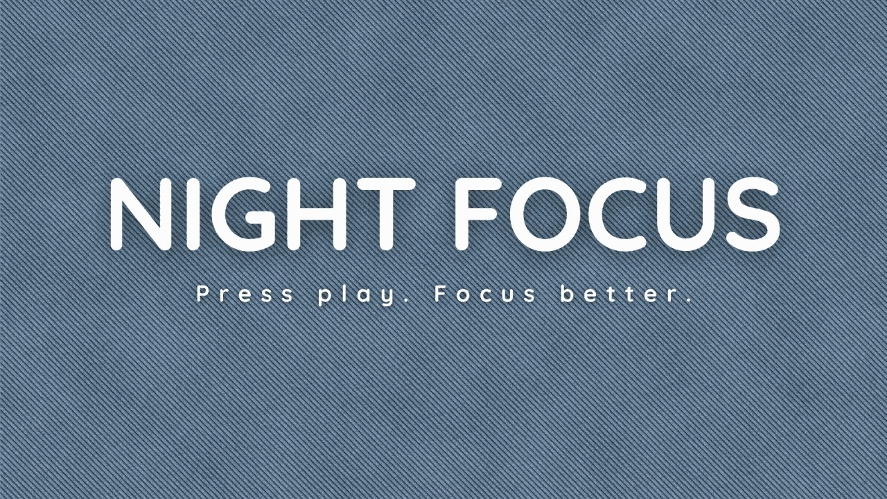 Focus Better Music | 2 Hour Night Focus Music for Quiet Late Work