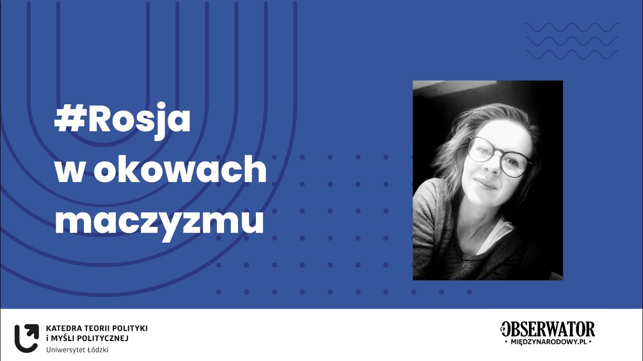 #Rosja w okowach maczyzmu / dr Barbara Jundo-Kaliszewska i prof. Agata Włodkowska