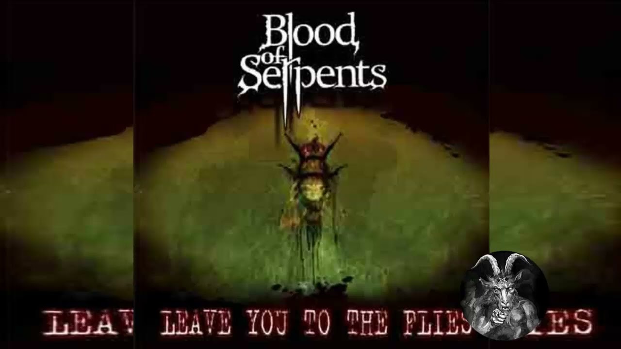 BLOOD OF SEPENTS - LEAVE YOU  TO THE FLIES - FULL EP 2012