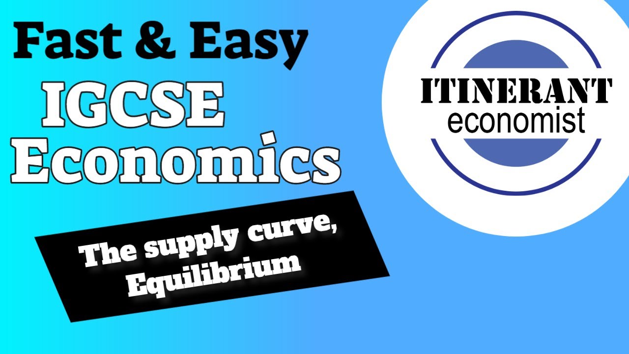 IGCSE Economics 0455 - Unit 2 Part 2 The supply curve and Equilibrium