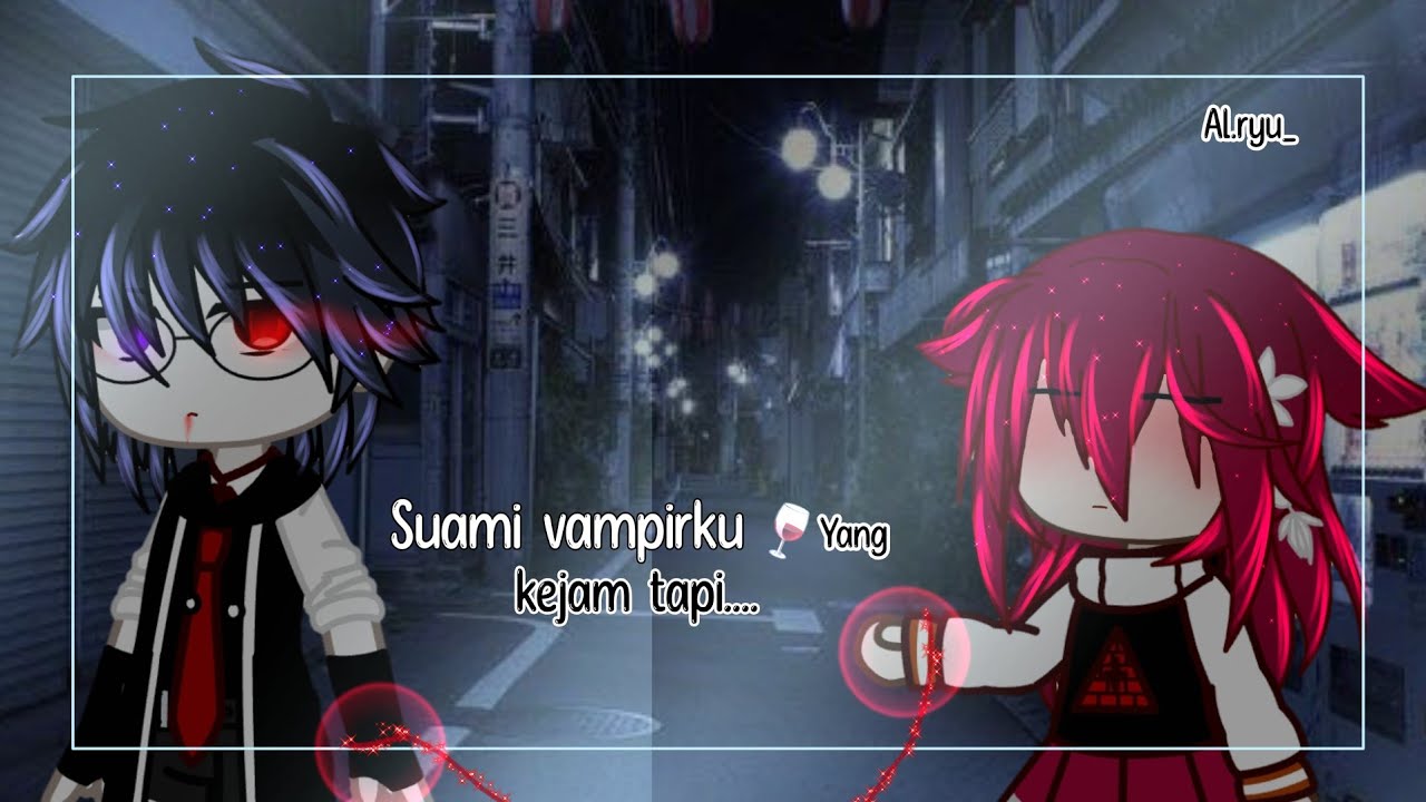 ↬ Suami Vampirku🧛‍♂️🍷 Yang k3jam Tapi....⤝☺️🥰 Warn 13+  || Gachaclubindonesia || Al.ryu_