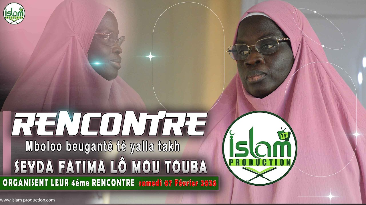 4éme ÉDITION RENCOTRE : MBOLO BEUGANTE TE YALLA TAKH / SEYDA FATIMA LÔ Touba |samedi 07 février 2026