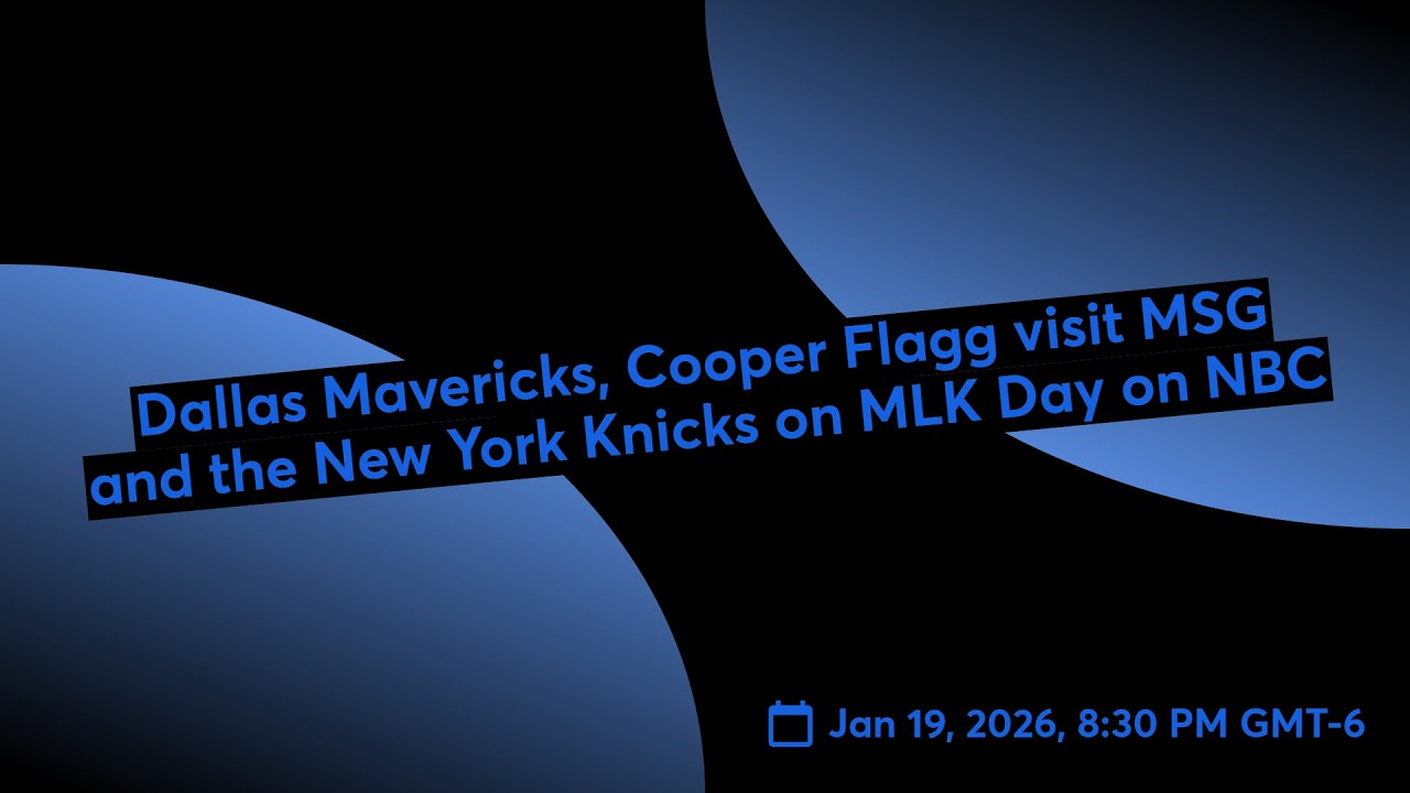 Dallas Mavericks, Cooper Flagg visit MSG and the New York Knicks on MLK Day on NBC