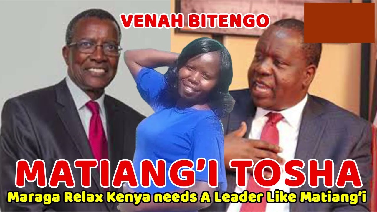 MARAGA RELAX KEYANS NEED A LEADER LIKE MATIANG'I