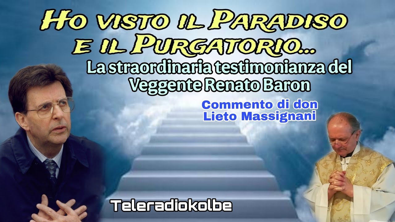 Ho visto il Paradiso e il Purgatorio..la straordinaria testimonianza del Veggente Renato Baron. TRK 