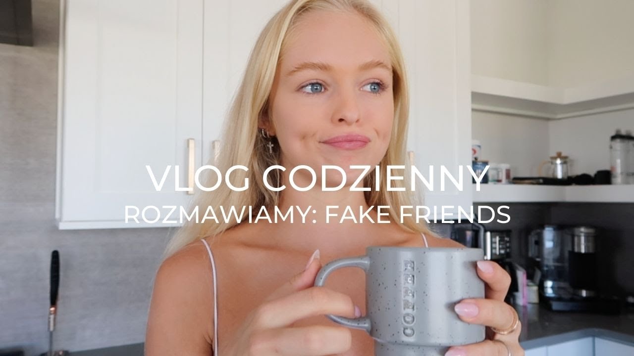 VLOG CODZIENNY: ROZMAWIAMY O PRZYJAŹNI (FAKE FRIENDS)
