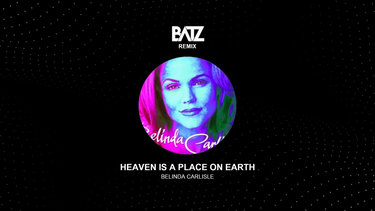 Belinda Carlisle - Heaven Is A Place On Earth [BATZ REMIX]