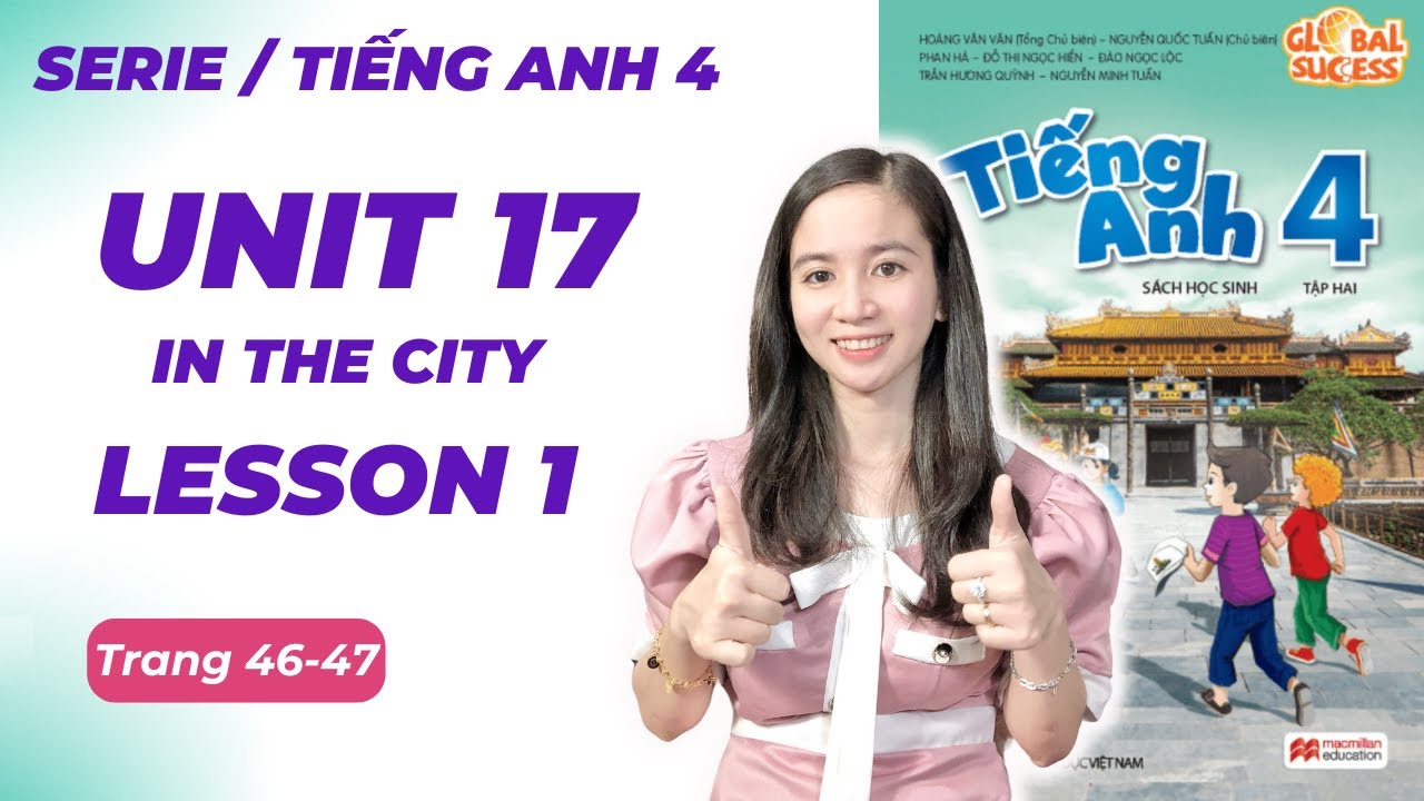 Tiếng Anh Lớp 4 Unit 17 Lesson 1 - Trang 46, 47 - In The City - Global Success - Cô Minh Hậu English