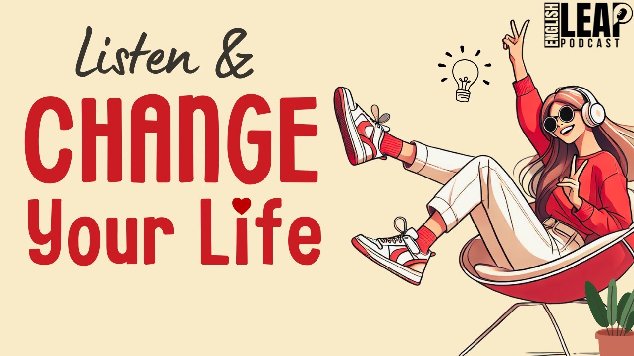 English Podcast For Learning English | Change Your Life For Good | English Leap Podcast