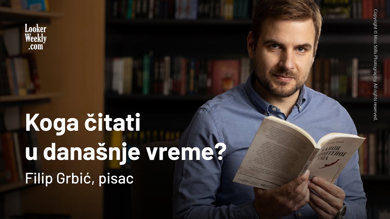 Koga čitati u današnje vreme? | Filip Grbić, pisac | LookerWeekly.com