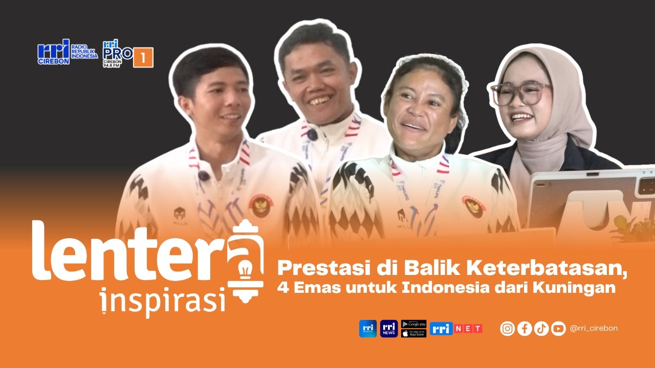 PRESTASI DI BALIK KETERBATASAN | Lentera Inspirasi Ep. 17 4 Emas untuk Indonesia dari Kuningan