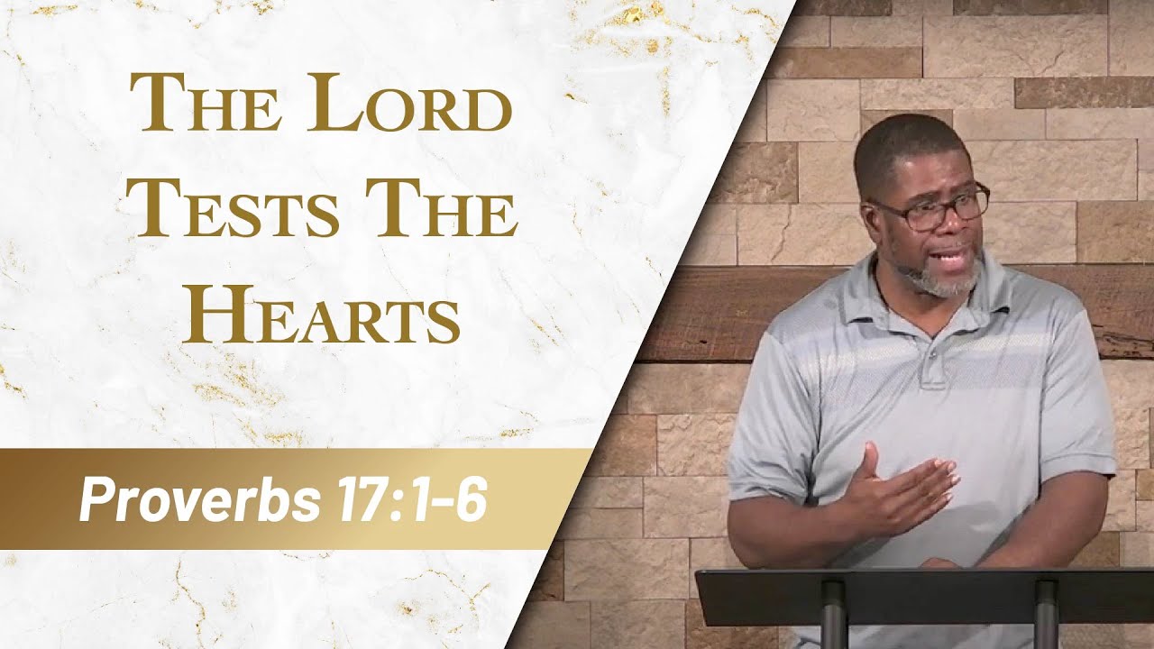 The Lord Tests The Hearts // Proverbs 17:1-6 // Sunday Service
