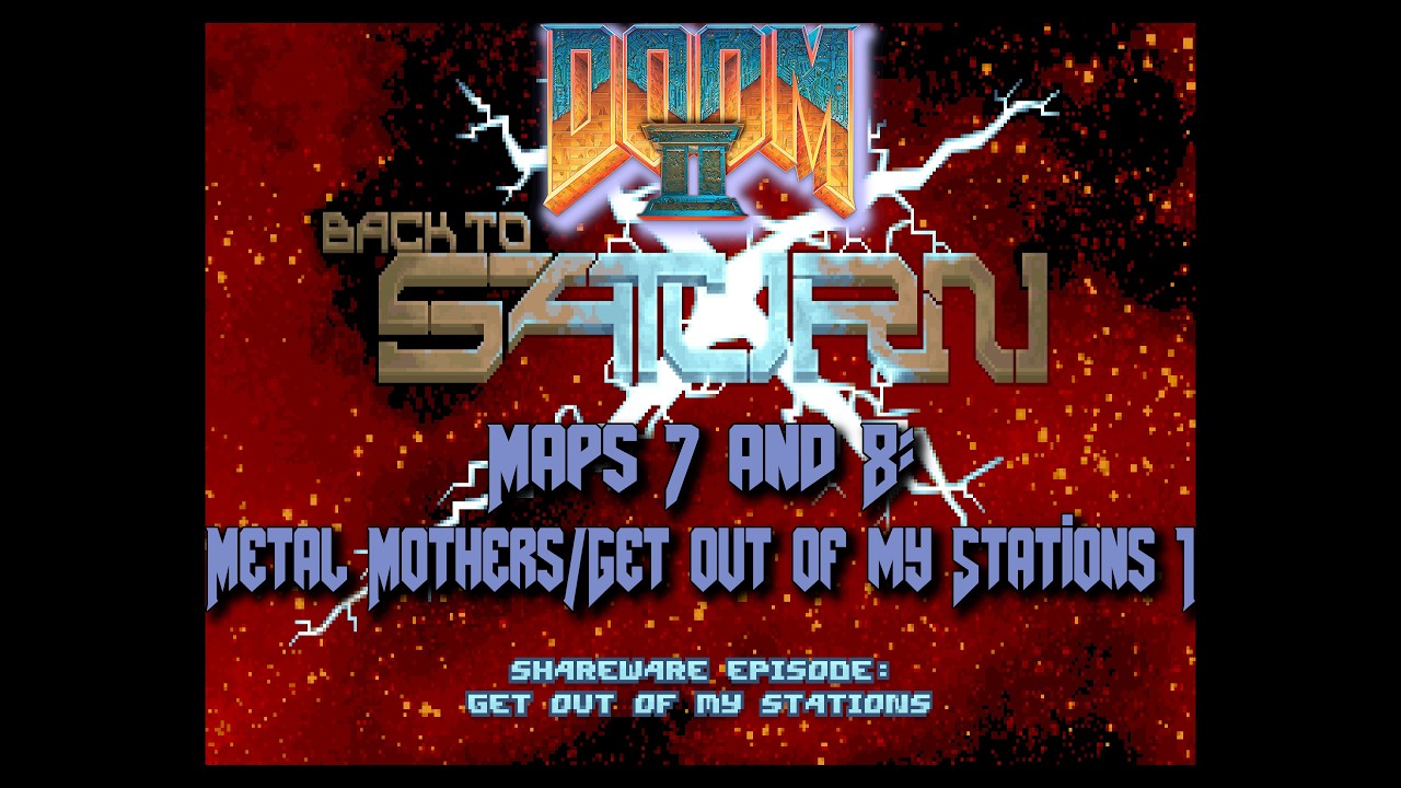 Back to Saturn X 1 - Maps 7 & 8: Metal Mothers/Get Out of my Stations 1