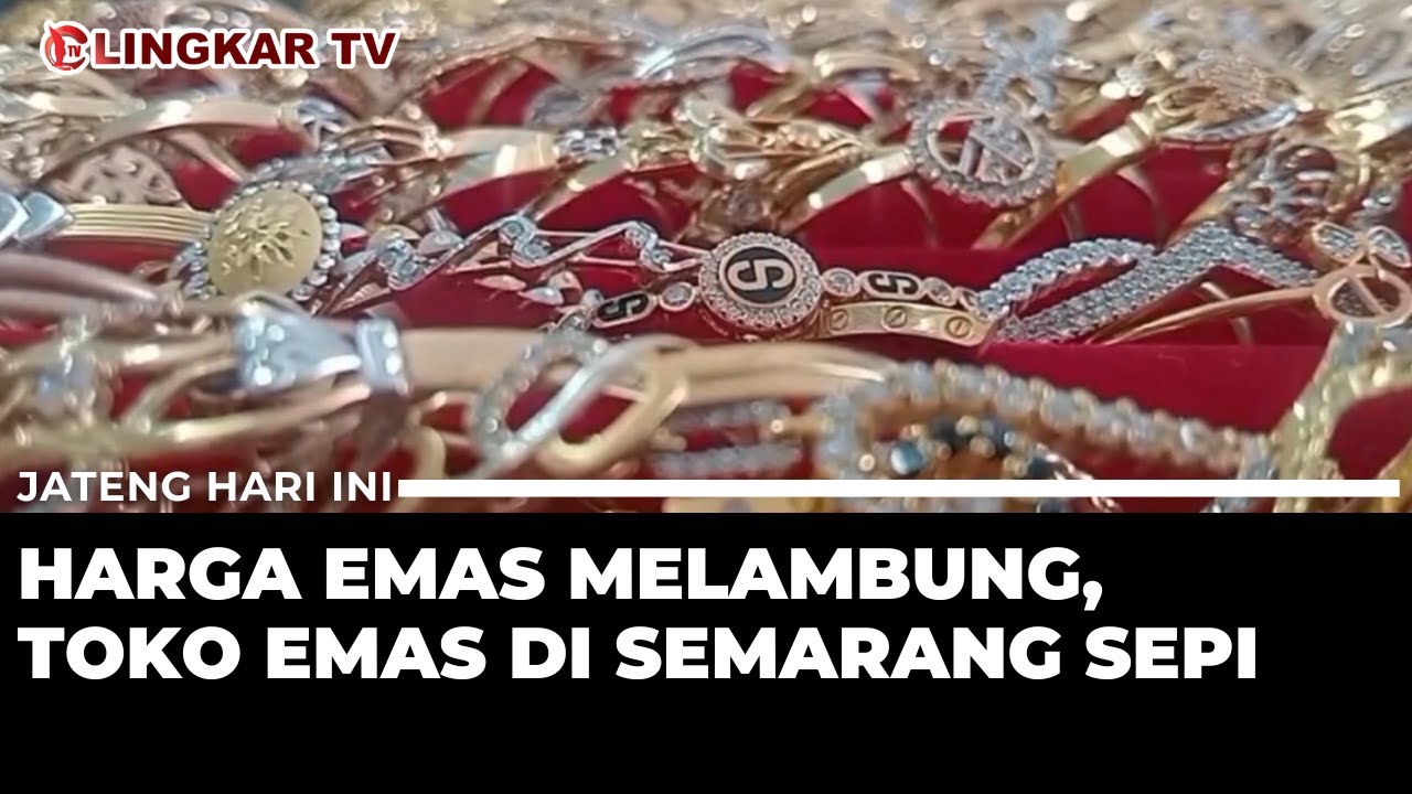 HARGA EMAS TEMBUS RP2,8 JUTA, TOKO EMAS SEMARANG MENDADAK SEPI