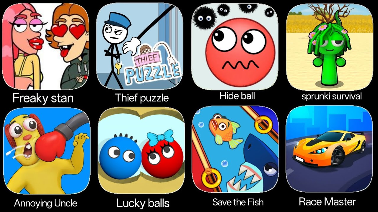 Freaky stan, Thief puzzle, Hide Ball, Sprunki survival, Annoying Uncle, Lucky balls, Save the fish..