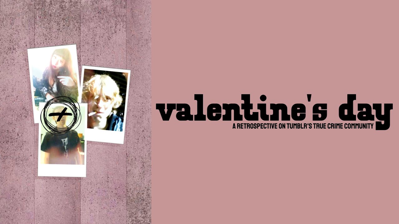 VALENTINE'S DAY: A Retrospective on Tumblr's True Crime Community