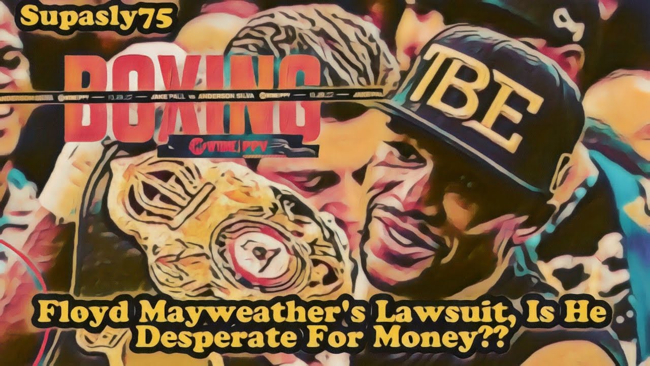 Floyd Mayweather's Lawsuit Explained, Is He Desperate For Money??