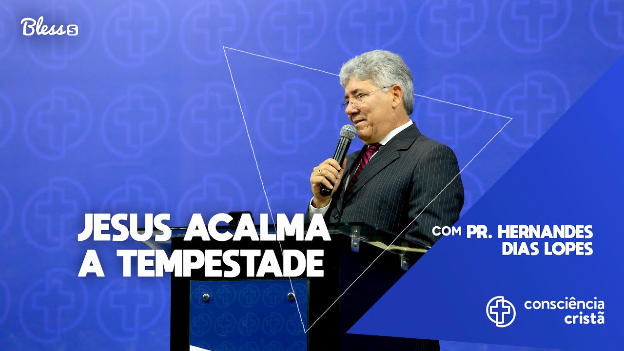 Jesus acalma a tempestade - Pr. Hernandes Dias Lopes