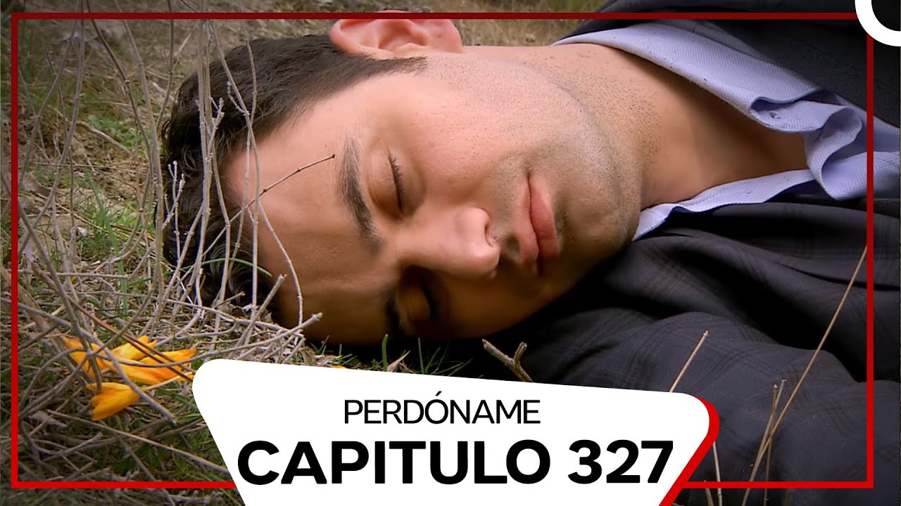 Perdóname Episodio 327 (Doblado en Español)