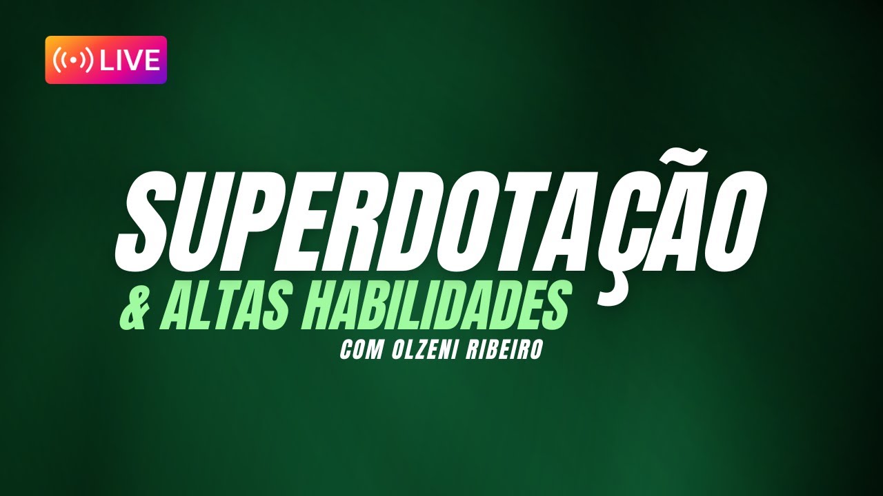 Superdotação e Altas Habilidades - Com a Dra. Olzeni Ribeiro e Dr. Ícaro Alves Alcântara