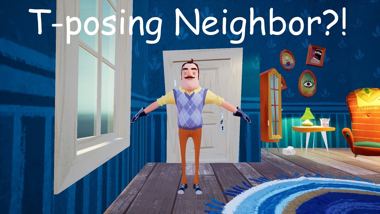 Hello Neighbor: T-posing Neighbor glitch