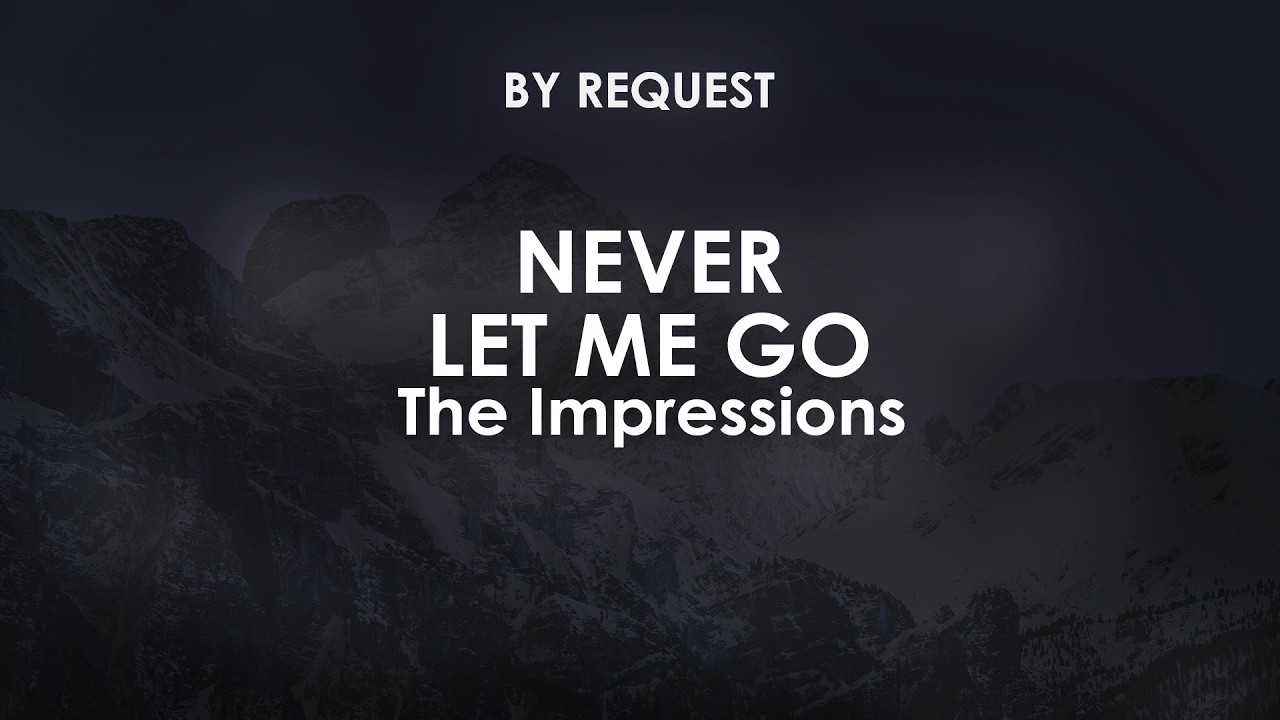 Never Let Me Go | The Impressions
