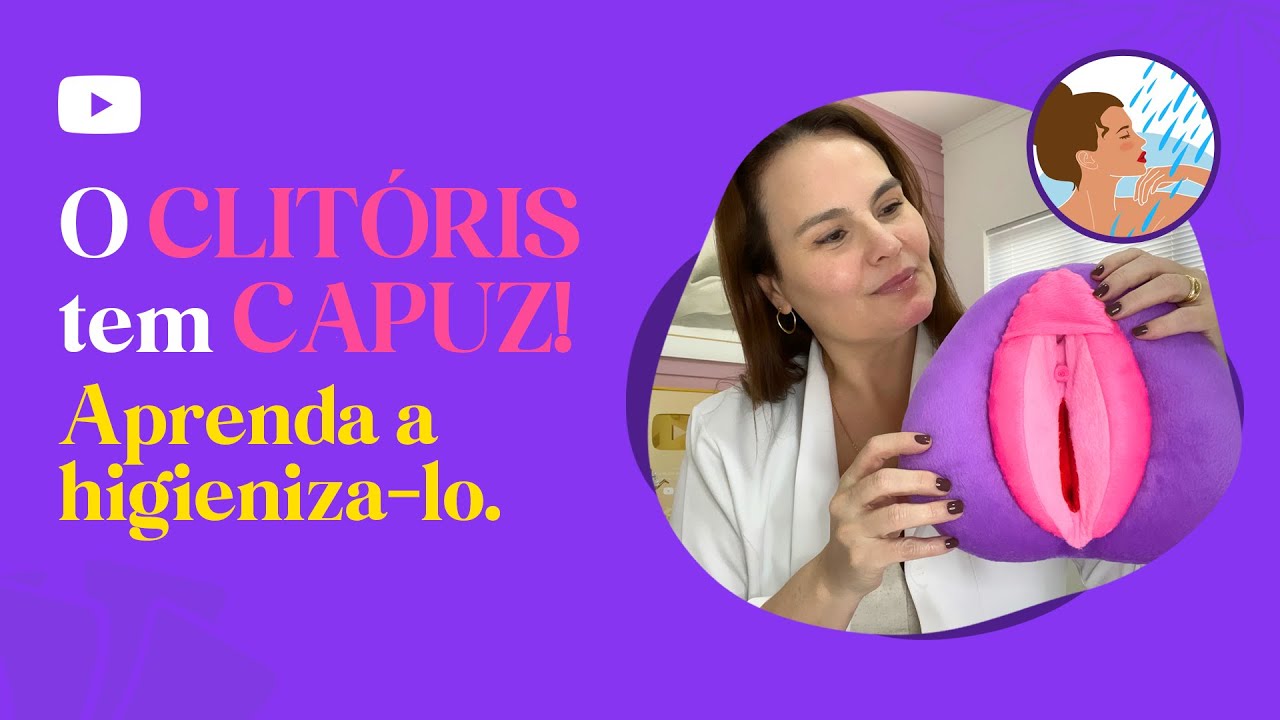 O clitóris tem capuz!  Veja como higieniza-lo.