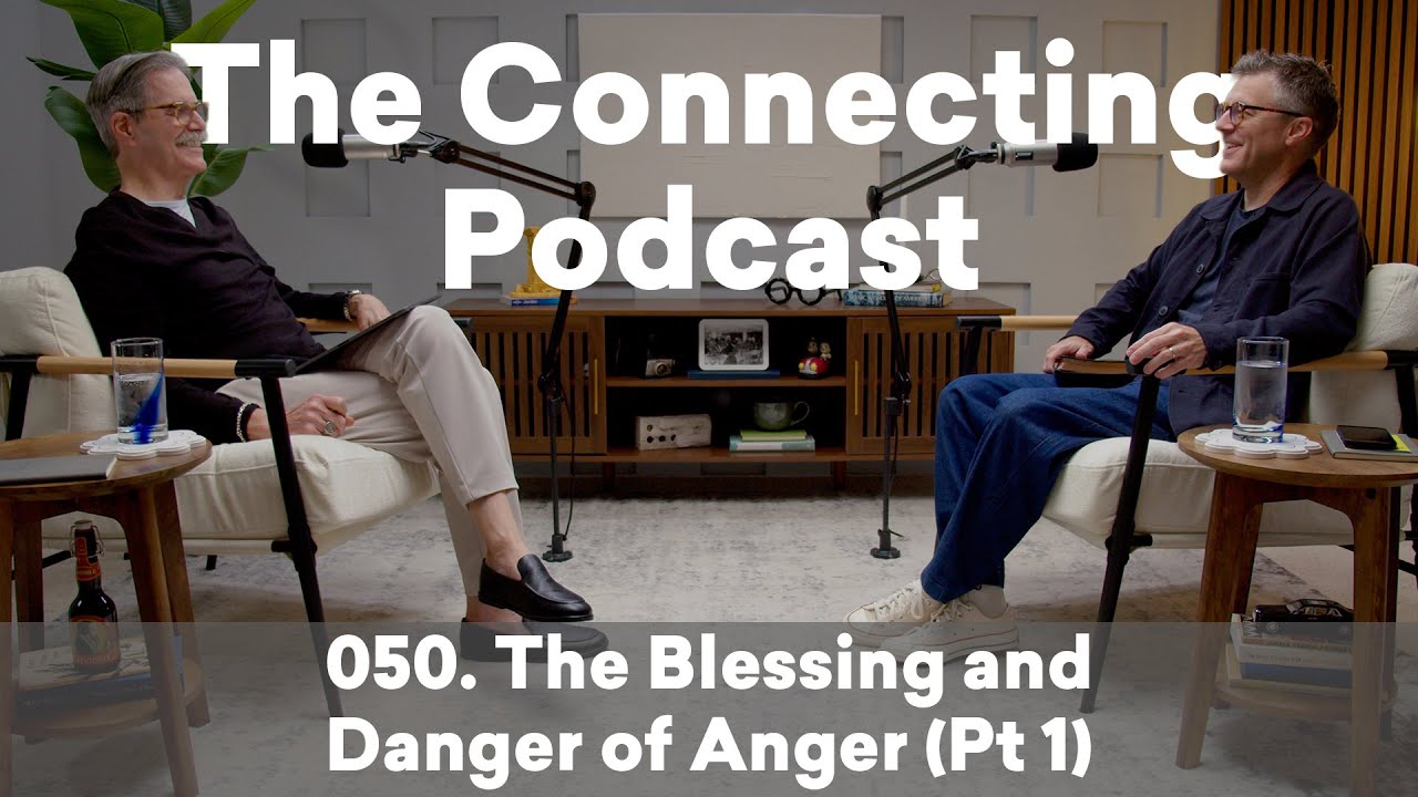 The Connecting Podcast 50 | The Blessing and Danger of Anger (Part 1)
