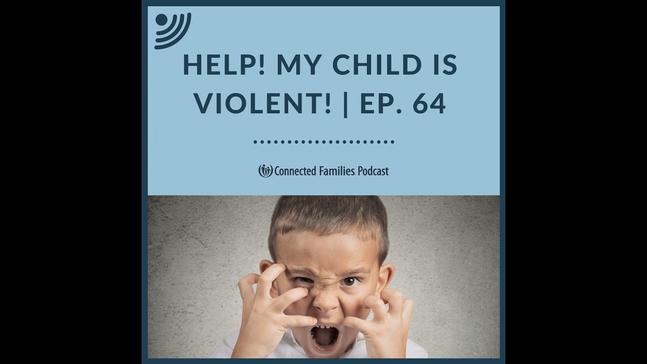 Help! My Child is Violent! | Ep. 64