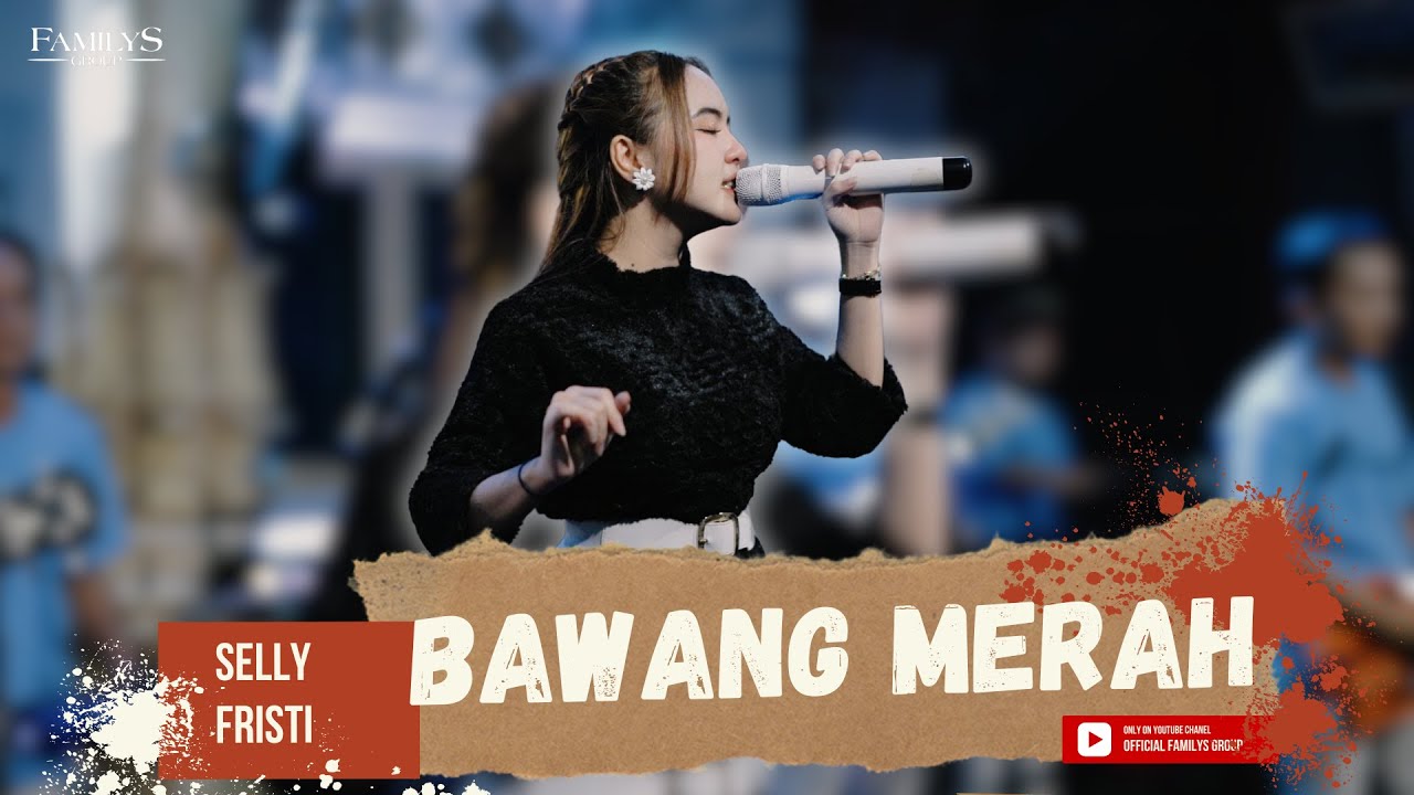 Selly Fristi Ft. Familys Group: Bawang Merah - Live Music Video By Familys Group