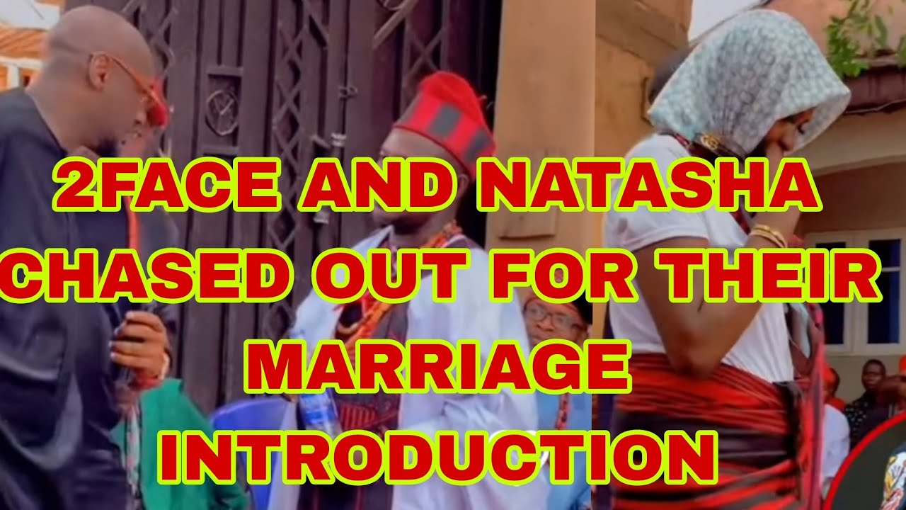 WORST MARRIAGE 2FACE AND NATASHA CHASED OUT FOR THEIR THEIR TRADITIONAL MARRIAGE INTRODUCTION