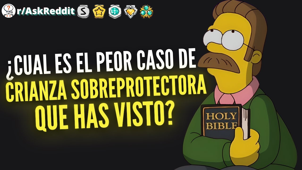 ¿Cuál es el peor caso de crianza sobreprotectora que has visto? -  (Reddit Pregunta)