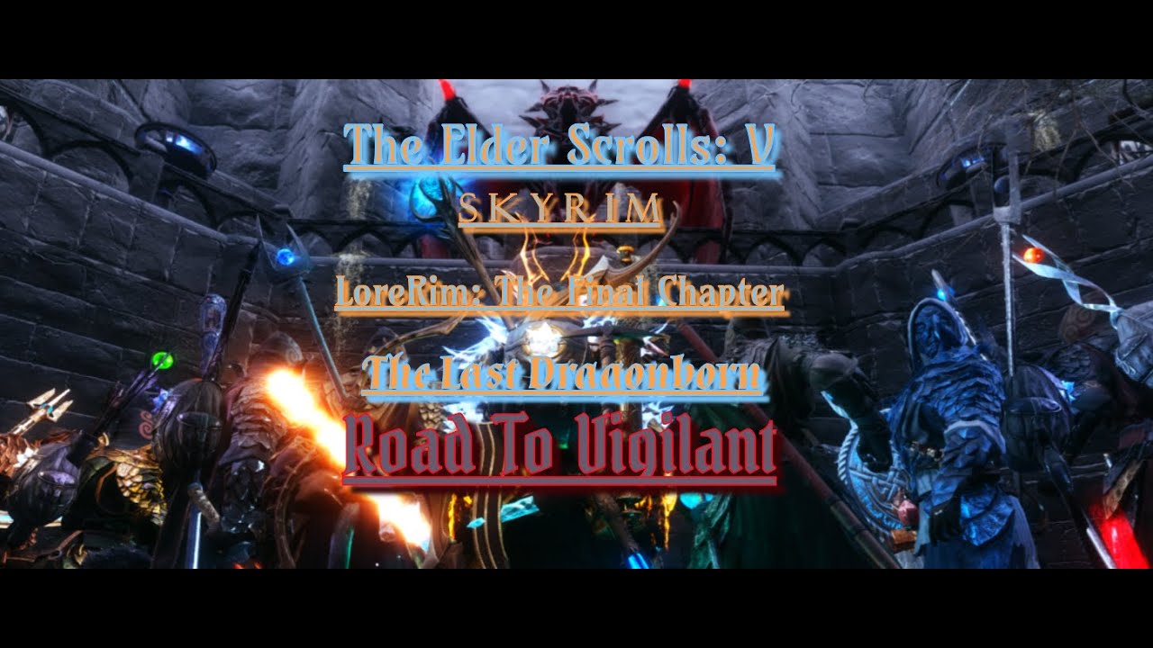 LoreRim: The Final Chapter | The Last Dragonborn | Road To Vigilant Part 43 | End Of The Road Part 4